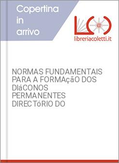 NORMAS FUNDAMENTAIS PARA A FORMAçãO DOS DIáCONOS PERMANENTES DIRECTóRIO DO
