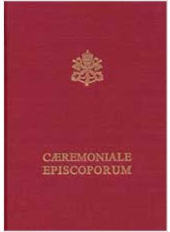 CAEREMONIALE EPISCOPORUM  EDITIO TYPICA EMENDATA 2008
