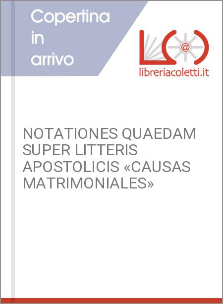 NOTATIONES QUAEDAM SUPER LITTERIS APOSTOLICIS «CAUSAS MATRIMONIALES»