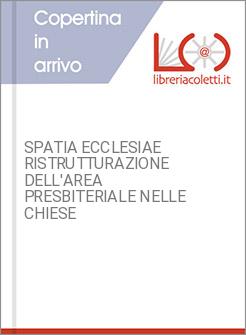 SPATIA ECCLESIAE RISTRUTTURAZIONE DELL'AREA PRESBITERIALE NELLE CHIESE