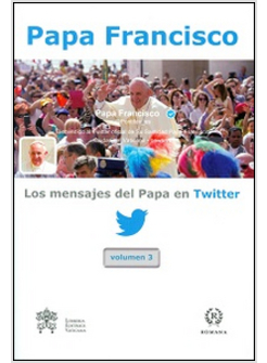 MENSAJES DEL PAPA EN TWITTER (LOS). VOL. 3