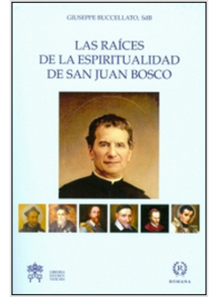 RAI'CES DE LA ESPIRITUALIDAD DE SAN JUAN BOSCO (LAS)