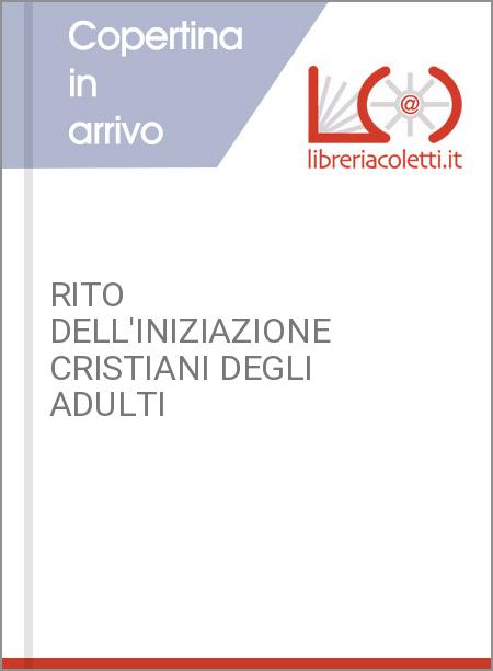 RITO DELL'INIZIAZIONE CRISTIANI DEGLI ADULTI