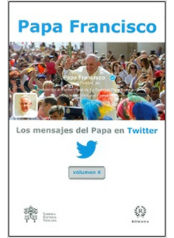 MENSAJES DEL PAPA EN TWITTER (LOS). VOL. 4