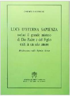 LUCE D'ETERNA SAPIENZA SVELACI IL GRANDE MISTERO DI DIO PADRE E DEL FIGLIO