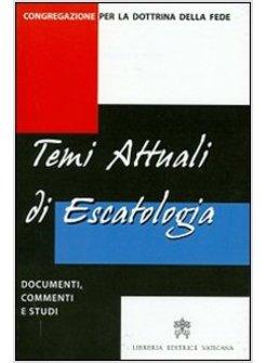 TEMI ATTUALI DI ESCATOLOGIA DOCUMENTI COMMENTI E STUDI