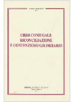 CRISI CONIUGALI RICONCILIAZIONE E CONTENZIOSO GIUDIZIARIO