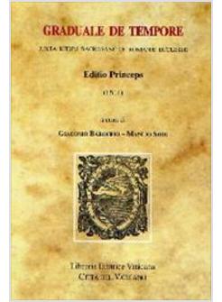GRADUALE DE TEMPORE IUXTA RITUM SACROSANCTAE ROMANAE ECCLESIAE EDITIO PRINCEPS