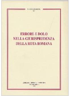 ERRORE E DOLO NELLA GIURISPRUDENZA DELLA ROTA ROMANA