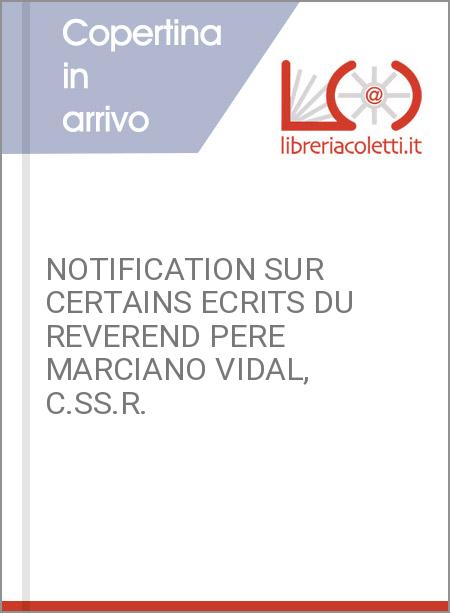 NOTIFICATION SUR CERTAINS ECRITS DU REVEREND PERE MARCIANO VIDAL, C.SS.R.