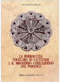 PARROCCHIA FOCOLARE DI CATECHESI E IL MINISTERO CATECHISTICO DEL PARROCO (LA)