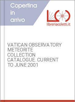 VATICAN OBSERVATORY METEORITE COLLECTION CATALOGUE. CURRENT TO JUNE 2001