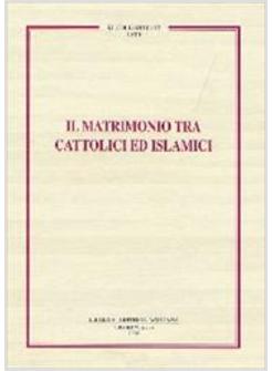 MATRIMONIO TRA CATTOLICI ED ISLAMICI (IL)