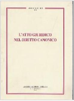 ATTO GIURIDICO NEL DIRITTO CANONICO (L')