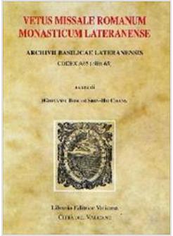 VETUS MISSALE ROMANUM MONASTICUM LATERANENSE ARCHIVII BASILICAE LATERANENSIS