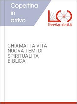 CHIAMATI A VITA NUOVA TEMI DI SPIRITUALITA' BIBLICA