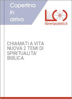 CHIAMATI A VITA NUOVA 2 TEMI DI SPIRITUALITA' BIBLICA