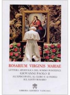 ROSARIUM VIRGINIS MARIAE LETTERA APOSTOLICA DEL SOMMO PONTEFICE GIOVANNI PAOLO