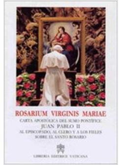 ROSARIUM VIRGINIS MARIAE CARTA APOSTOLICA DEL SUMO PONTIFICE JUAN PABLO II AL