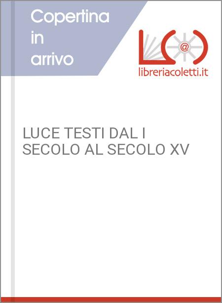 LUCE TESTI DAL I SECOLO AL SECOLO XV