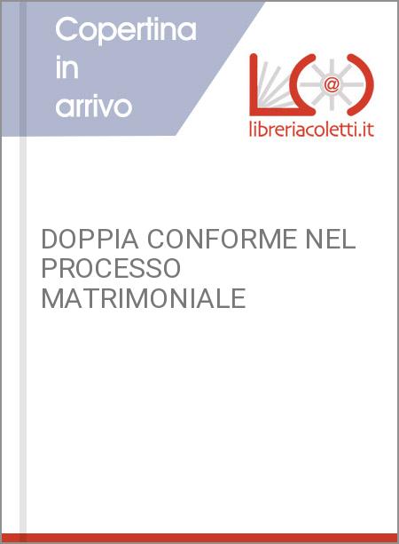DOPPIA CONFORME NEL PROCESSO MATRIMONIALE
