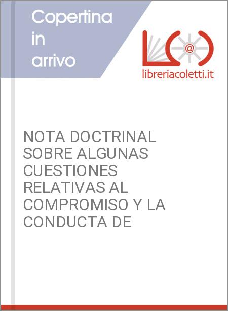 NOTA DOCTRINAL SOBRE ALGUNAS CUESTIONES RELATIVAS AL COMPROMISO Y LA CONDUCTA DE