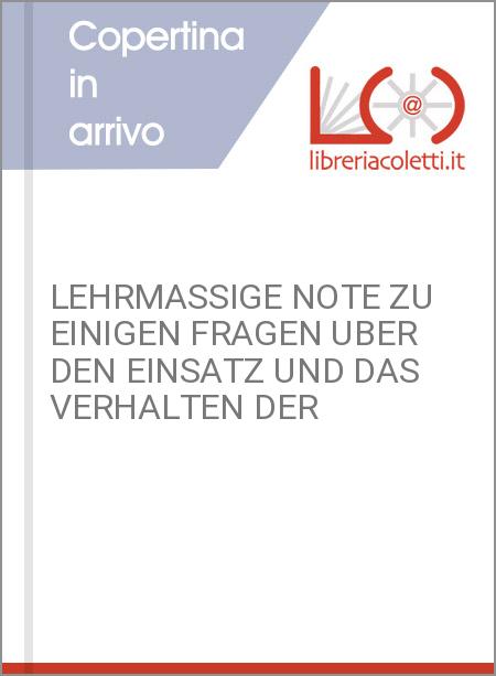 LEHRMASSIGE NOTE ZU EINIGEN FRAGEN UBER DEN EINSATZ UND DAS VERHALTEN DER