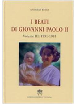 BEATI DI GIOVANNI PAOLO II VOL.3 1991-1995