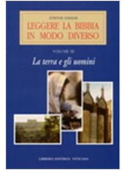 LEGGERE LA BIBBIA IN MODO DIVERSO. VOL. 3: LA TERRA E GLI UOMINI.