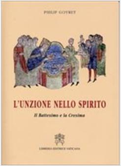 L'UNZIONE NELLO SPIRITO. IL BATTESIMO E LA CRESIMA
