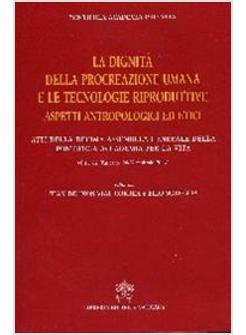 DIGNITA' DELLA PROCREAZIONE UMANA E LE TECNOLOGIE RIPRODUTTIVE
