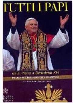 TUTTI I PAPI DA SAN PIETRO A BENEDETTO XVI