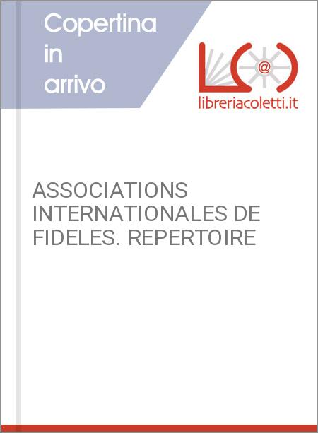 ASSOCIATIONS INTERNATIONALES DE FIDELES. REPERTOIRE