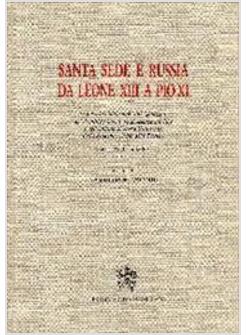 SANTA SEDE E RUSSIA DA LEONE XIII A PIO XI  ATTI DEL 2 SIMPOSIO ORGANIZZATO DAL 