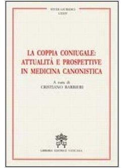 COPPIA CONIUGALE ATTUALITA' E PROSPETTIVE IN MEDICINA CANONISTICA (LA)