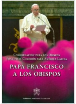 PAPA FRANCISCO A LOS OBISPOS