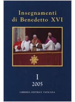 INSEGNAMENTI DI BENEDETTO XVI - VOL 1 2005  APRILE-DICEMBRE