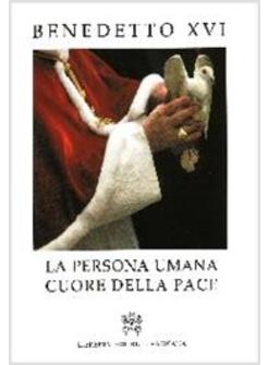 PERSONA UMANA CUORE DELLA PACE