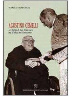 AGOSTINO GEMELLI UN FIGLIO DI SAN FRANCESCO TRA LE SFIDE DEL NOVECENTO
