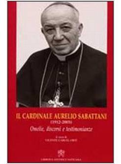 CARDINALE AURELIO SABATTANI (1912-2003). OMELIE, DISCORSI E TESTIMONIANZE (IL)