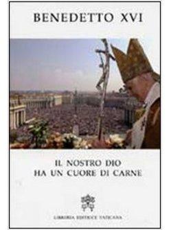 NOSTRO DIO HA UN CUORE DI CARNE PASQUA 2007 NELLE PAROLE DEL PAPA