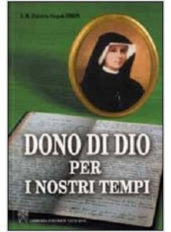 DONO DI DIO PER I NOSTRI TEMPI VITA E MISSIONE DI SUOR FAUSTINA
