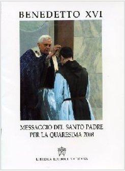 MESSAGGIO DEL SANTO PADRE PER LA QUARESIMA 2008