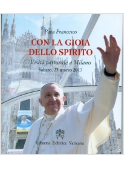 CON LA GIOIA DELLO SPIRITO. VISITA PASTORALE A MILANO SABATO, 25 MARZO 2017