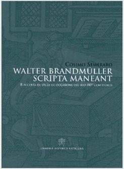 WALTER BRANDMULLER SCRIPTA MANEANT  RACCOLTA DI STUDI IN OCCASIONE DEL SUO 80 