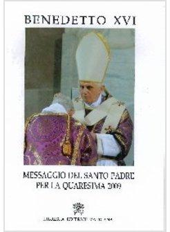 MESSAGGIO DEL SANTO PADRE 2009 PER LA QUARESIMA 