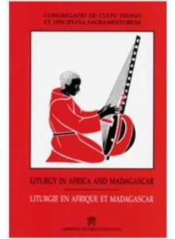 LITURGY IN AFRICA AND MADAGASCAR LITURGIE EN AFRIQUE ET MADAGASCAR