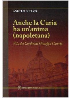 ANCHE LA CURIA HA UN'ANIMA NAPOLETANA  VITA DEL CARDINAL CASORIA
