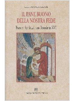 PANE BUONO DELLA NOSTRA FEDE (IL) ESERCIZI SPIRITUALI CON BENEDETTO XVI 2009