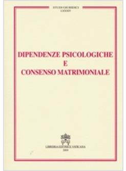 DIPENDENZE PSICOLOGICHE E CONSENSO MATRIMONIALE